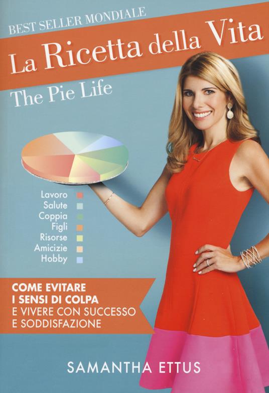 La ricetta della vita. Come evitare i sensi di colpa e vivere con successo e soddisfazione - Samantha Ettus - copertina