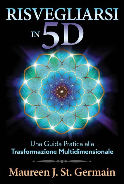 Risvegliarsi in 5D. Una guida pratica alla trasformazione multidimensionale - Maureen J. St. Germain - copertina