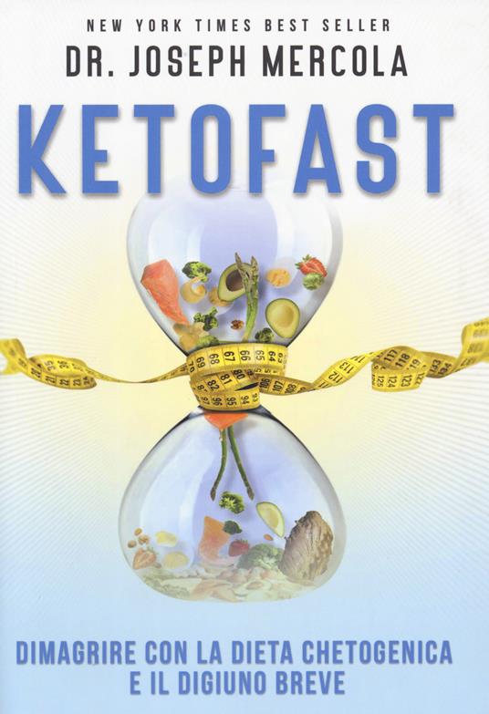 Ketofast. Dimagrire con la dieta chetogenica - Joseph Mercola - 2