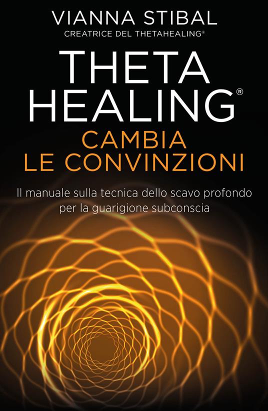 Cambia le convinzioni. ThetaHealing - Vianna Stibal - copertina