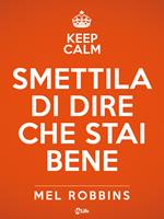 Keep calm & smettila di dire che stai bene