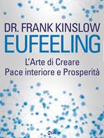 Eufeeling. L'arte di creare pace interiore e prosperità