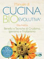 Manuale di cucina bioevolutiva. Benefici e tecniche di crudismo, igienismo e fruttarismo