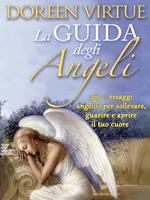 La guida degli angeli. 365 messaggi angelici per sollevare, guarire e aprire il tuo cuore