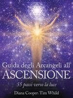 Guida degli arcangeli all'ascensione. 55 passi verso la luce