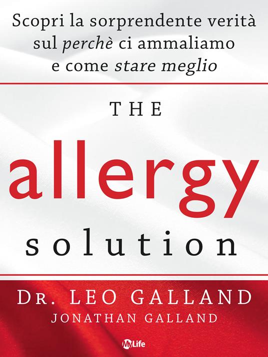 The allergy solution. Scopri la sorprendente verità sul perché ci ammaliamo e come stare meglio - Leo Galland,Manuel Piani - ebook