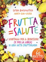 Frutta=salute. I vantaggi per il benessere (e per la linea) di una dieta fruttariana