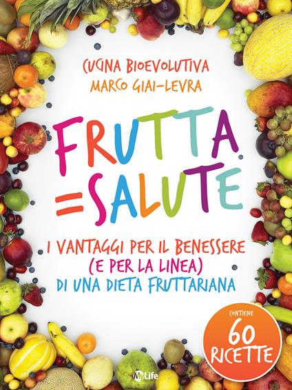 Frutta=salute. I vantaggi per il benessere (e per la linea) di una dieta fruttariana - Marco Giai-Levra - ebook