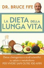 La dieta della lunga vita. Detox chetogenico e studi scientifici su salute e metabolismo per vivere sani oltre 100 anni