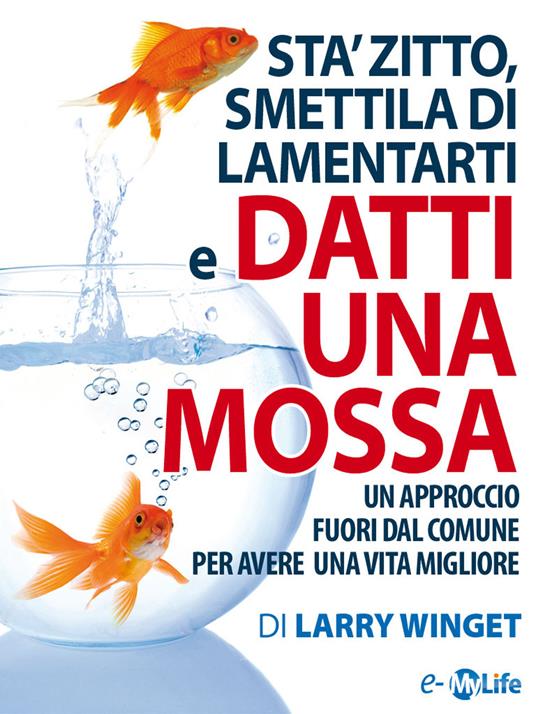 Keep calm. Sta' zitto, smettila di lamentarti e datti una mossa. Un approccio fuori dal comune per avere una vita migliore - Larry Winget,C. Grandin - ebook