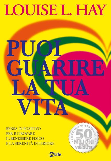 Puoi guarire la tua vita. Pensa in positivo per ritrovare il benessere fisico e la serenità interiore - Louise L. Hay,Katia Prando - ebook