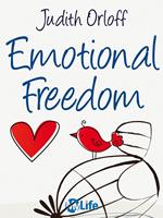 Emotional freedom. Libertà emotiva. Liberati delle emozioni negative e trasforma la tua vita