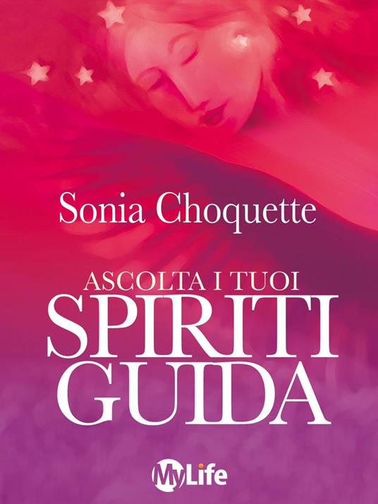 Ascolta i tuoi spiriti guida. Come mettersi in contatto con gli angeli e gli spiriti - Sonia Choquette,Maria Luisa Sangalli - ebook