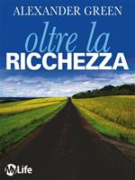 Oltre la ricchezza. La strada per una vita ricca e felice