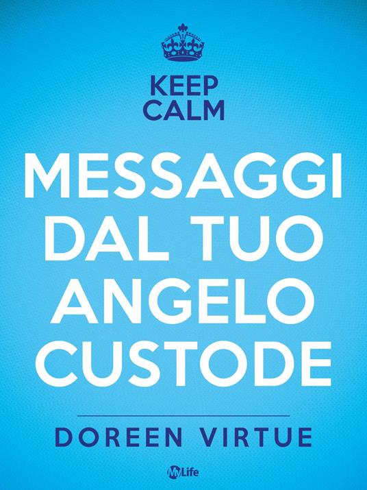 Keep calm. Messaggi dal tuo angelo custode - Doreen Virtue,Laura Meucci - ebook