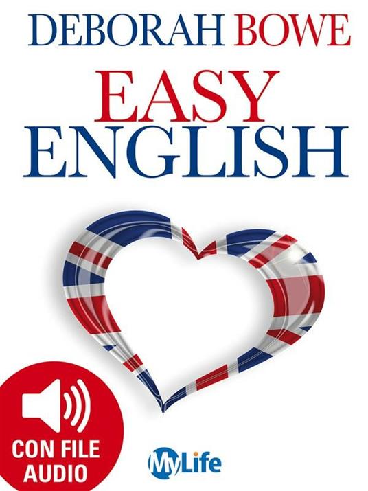 Easy english. Parlare e comprendere facilmente l'inglese nella vita di tutti i giorni - Deborah Bowe - ebook