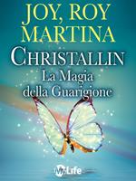 Christallin. La magia della guarigione. Come avere successo, essere felici e vitali con la fisica quantistica