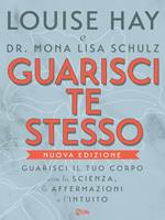 Guarisci te stesso. Guarisci il tuo corpo con la scienza, le affermazioni e l'intuito