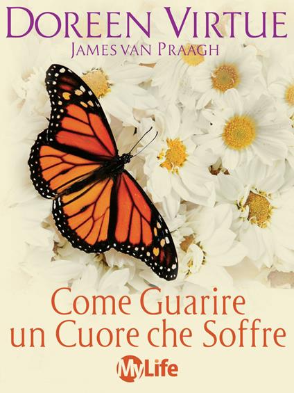 Come guarire un cuore che soffre - James Van Praagh,Doreen Virtue,M. Migliavacca - ebook