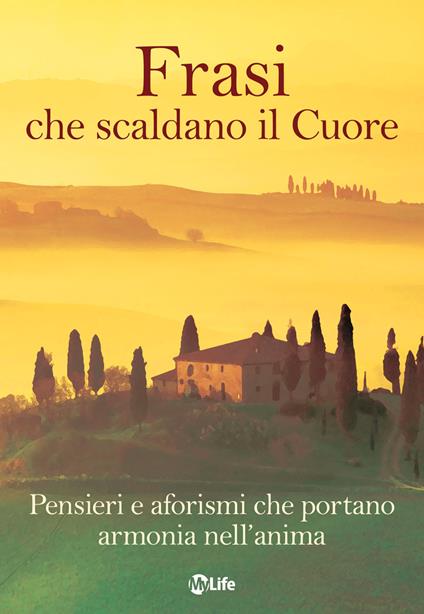 Frasi che scaldano il cuore. Pensieri e aforismi che portano armonia nell'anima - Autori vari - ebook