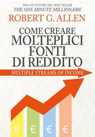 Come creare molteplici fonti di reddito. Nuova ediz.