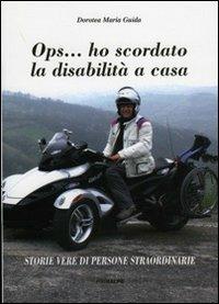 OPS... ho scordato la disabilità a casa. Storie vere di persone straordinarie - Dorotea Maria Guida - copertina