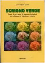 Scrigno verde. Storie di ciacciatori di piante e di giardini raccontate da un giardiniere cuneese