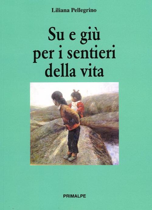 Su e giù per i sentieri della vita - Liliana Pellegrino - copertina