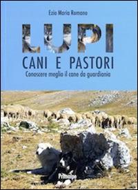 Lupi cani e pastori. Conoscere meglio il cane da guardiania - Ezio Maria Romano - copertina