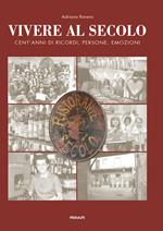 Vivere al secolo cent'anni di ricordi, persone, emozioni