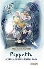 Pippetto. Il topolino che voleva diventare umano