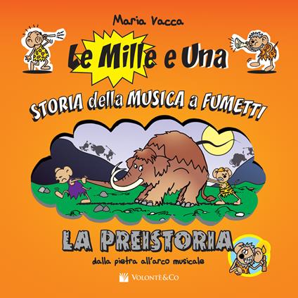 La preistoria. Dalla pietra all'arco musicale. Ediz. a colori - Maria Vacca - copertina