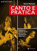 Canto e pratica. Manuale di esercizi vocali per un uso consapevole della voce. Con File audio per il download