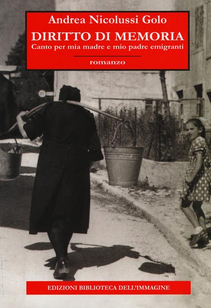 Diritto di memoria. Canto per mia madre e mio padre emigranti - Andrea Nicolussi Golo - copertina