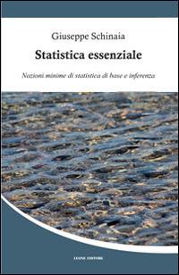 Statistica essenziale. Nozioni minime di statistica di base e inferenza - Giuseppe Schinaia - copertina