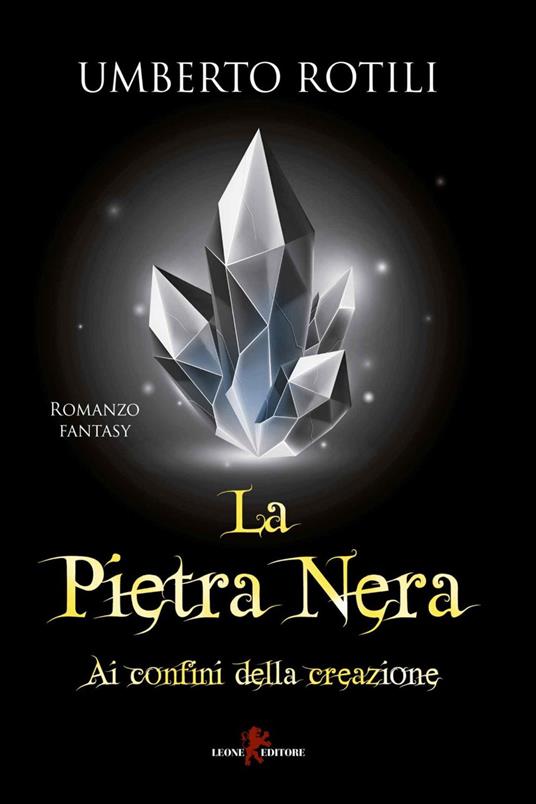 Ai confini della creazione. La pietra nera - Umberto Rotili - copertina