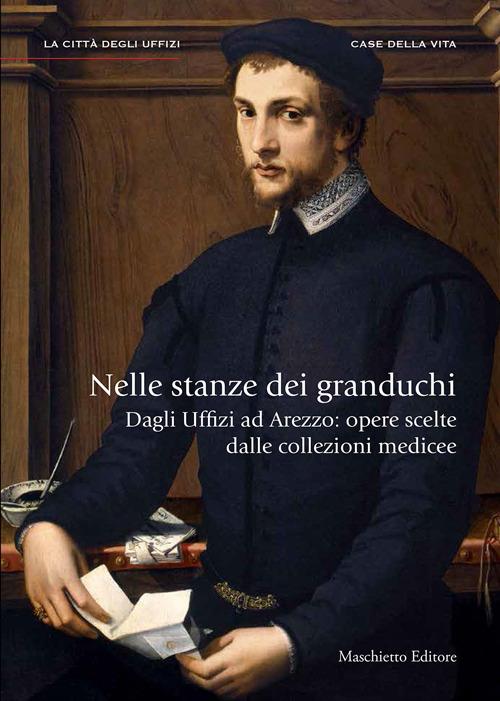 Nelle stanze dei granduchi. Dagli Uffizi ad Arezzo. Opere scelte dalle collezioni medicee - Carlo Sisi,Antonio Natali - copertina