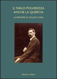 Il tarlo polverizza anche la quercia. Le memorie di Galileo Chini - Fabio Benzi - copertina