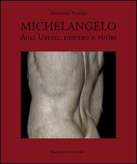 Michelangelo agli Uffizi, dentro e fuori. Ediz. illustrata - Antonio Natali - copertina