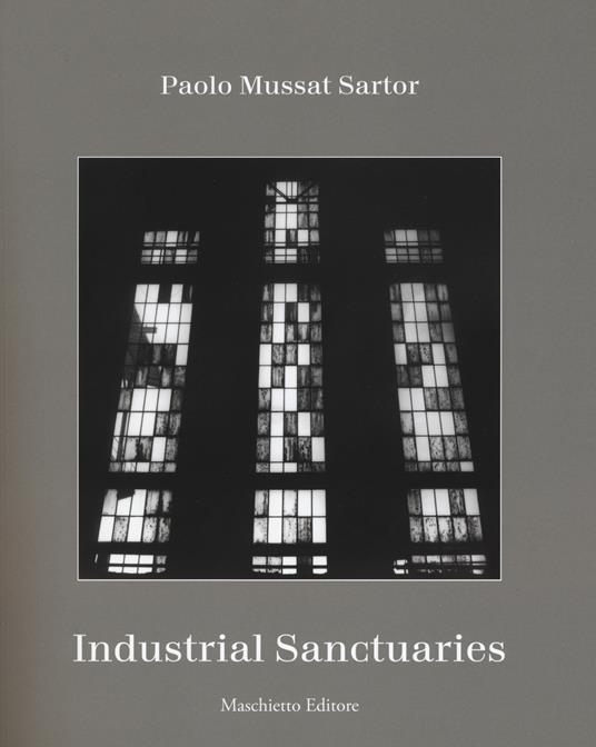 Industrial sanctuaries. Ediz. illustrata - Paolo Mussat Santor - copertina