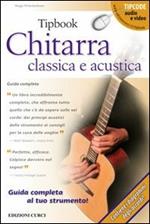 Tipbook. Chitarra classica e acustica. Guida completa