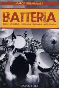 Batteria. Come sceglierla, montarla, suonarla, amplificarla - Marco Bellagamba - copertina