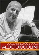 Conversazioni con Aldo Ciccolini. Con un'appendice sullo studio del pianoforte ed esercizi di tecnica