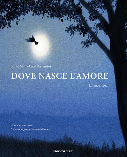 Dove nasce l'amore. Ediz. a colori - Sonia Maria Luce Possentini,Lorenzo Tozzi - copertina