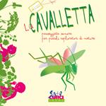 La cavalletta. Passeggiata sonora per piccoli esploratori di natura. Ediz. a colori