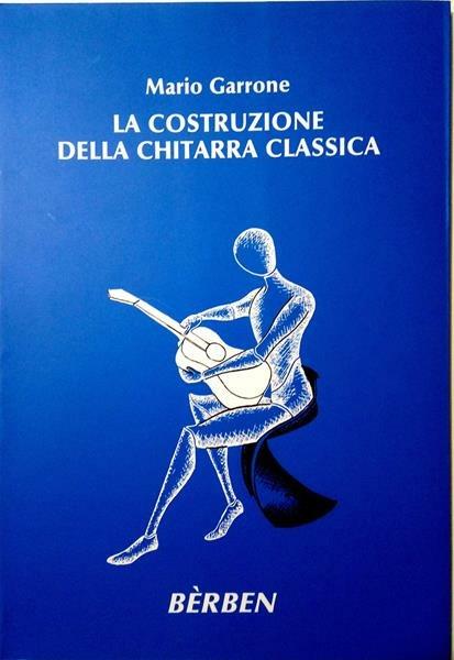 La costruzione della chitarra classica. Spartito - Mario Garrone - Libro -  Curci - | Feltrinelli