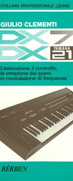 DX7 e DX21 Yamaha. L'esecuzione, il controllo, la creazione dei suoni in modulazione di frequenza