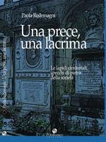 Una prece, una lacrima. Le lapidi cimiteriali, specchi di pietra della società