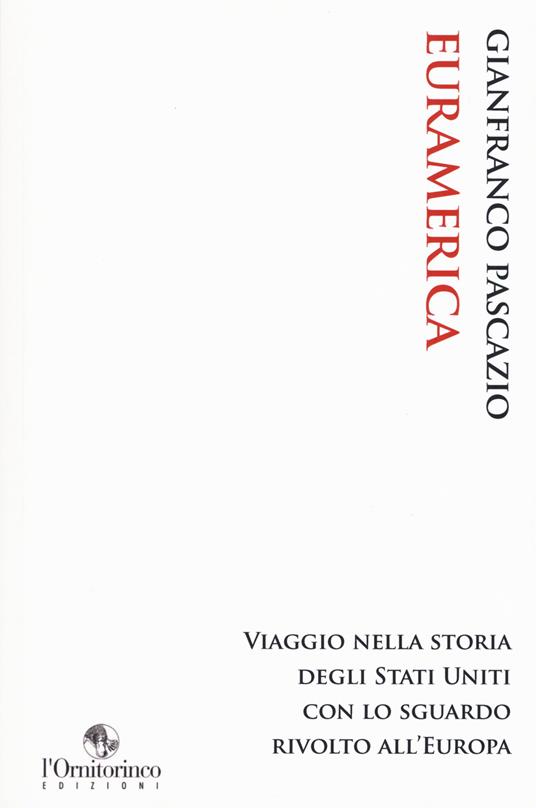 EurAmerica. Viaggio nella storia degli Stati Uniti con lo sguardo rivolto all'Europa - Gianfranco Pascazio - copertina