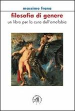 Filosofia di genere. Un libro per la cura dell'omofobia